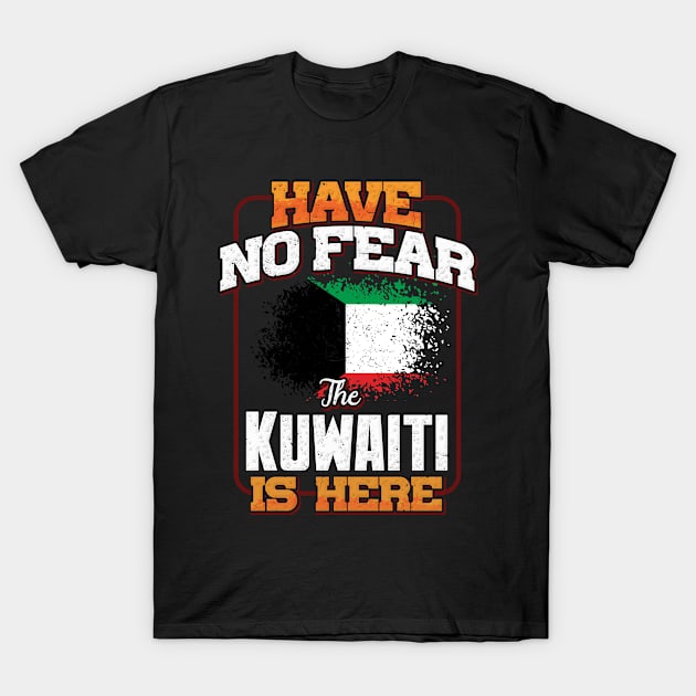 Kuwaiti Flag  Have No Fear The Kuwaiti Is Here - Gift for Kuwaiti From Kuwait T-Shirt by Country Flags